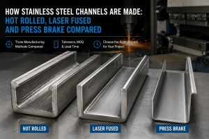 How Stainless Steel Channels Are Made: Hot Rolled vs Laser Fused vs Press Brake Manufacturing